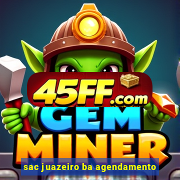 sac juazeiro ba agendamento